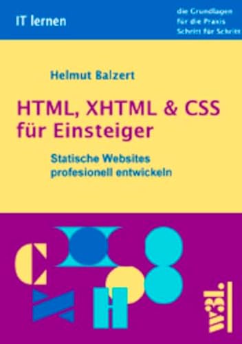 Beispielbild fr HTML, XHTML & CSS fr Einsteiger. Statische Websites systematisch entwickeln von Prof. Dr. Helmut Balzert Software-Ergonom Web-Entwickler Systemanalytiker Programmierung Statische Websites cascading style sheets Frames Layout-Tabellen Modellierungssprache UML Webseiten entwickeln zum Verkauf von BUCHSERVICE / ANTIQUARIAT Lars Lutzer