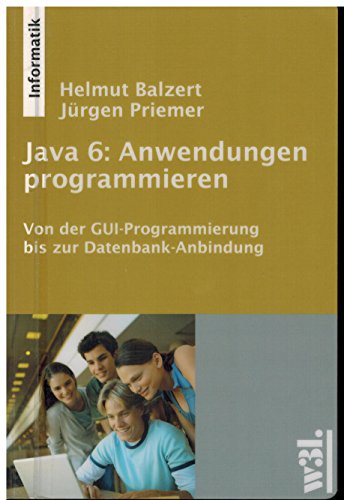 Stock image for Java 6: Anwendungen programmieren : Von der GUI-Programmierung bis zur Datenbank-Anbindung for sale by Buchpark