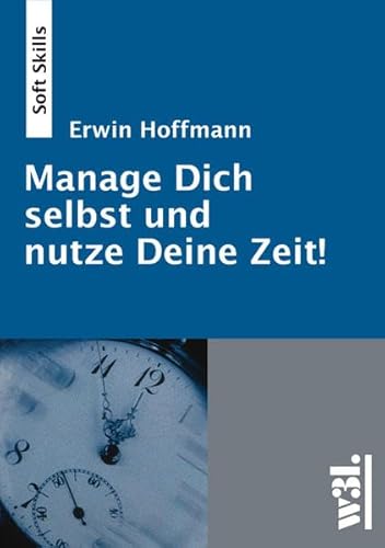 Stock image for Manage Dich selbst und nutze Deine Zeit!: Effizienz & Effektivitt durch bewussteren Umgang mit der Zeit und mit sich selbst for sale by medimops