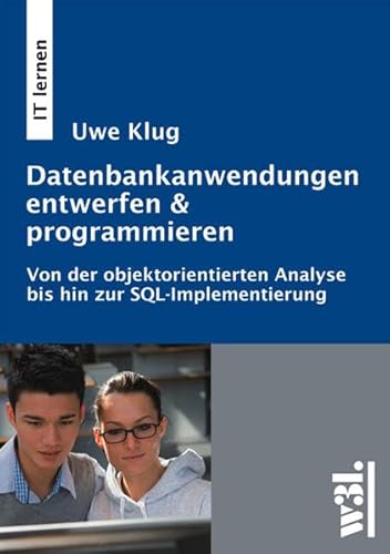 Beispielbild fr Datenbank-Anwendungen entwerfen and programmieren: Von der objektorientierten Analyse bis zur SQL-Im zum Verkauf von medimops