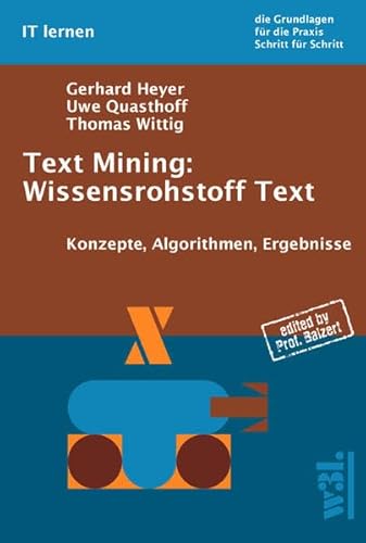 Beispielbild fr Text Mining: Wissensrohstoff Text: Konzepte, Algorithmen, Ergebnisse zum Verkauf von medimops