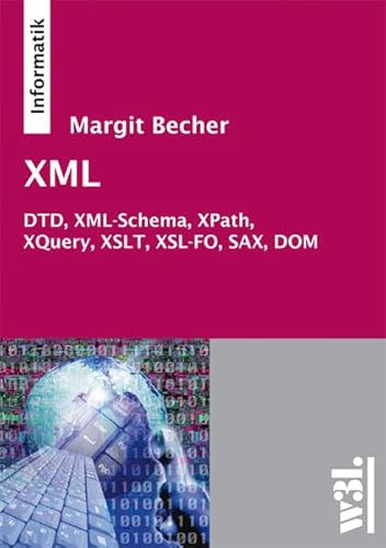Stock image for XML: DTD, XML-Schema, XPath, XQuery, XSLT, XSL-FO, SAX, DOM Margit Becher for sale by online-buch-de