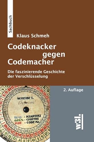 Codeknacker gegen Codemacher : die faszinierende Geschichte der Verschlüsselung ; [Sachbuch]. - Schmeh, Klaus