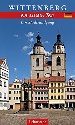Wittenberg an einem Tag : Ein Stadtrundgang - Michael Schulze