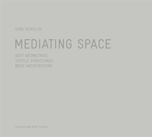 Beispielbild fr Mediating Space: soft geometries - textile structures - body architecture. Include DVD-ROM (Reihe Projektiv - Aademie Schloss Solitutde) zum Verkauf von Antiquariat  >Im Autorenregister<