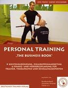 Imagen de archivo de Personal Training - the business book: Existenzgrndung, Zielgruppenmarketing und Finanz- und Vorsorgeplanung fr Trainer, Therapeuten und Bewegungsexperten a la venta por medimops