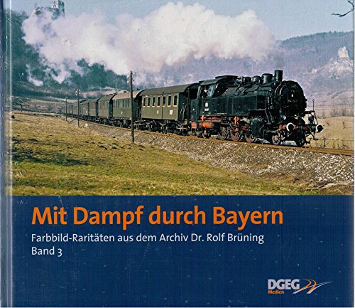 Stock image for Mit Dampf durch Bayern: Farbild-Raritten aus dem Archiv Dr. Rolf Brning. Bd.3 for sale by medimops