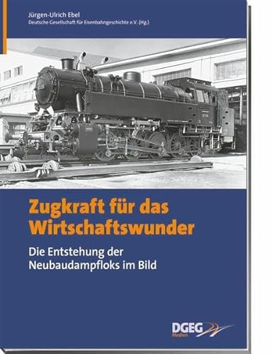 Stock image for Zugkraft für das Wirtschaftswunder: Die Entstehung der Neubaudampfloks im Bild. for sale by Antiquariat Bernhardt