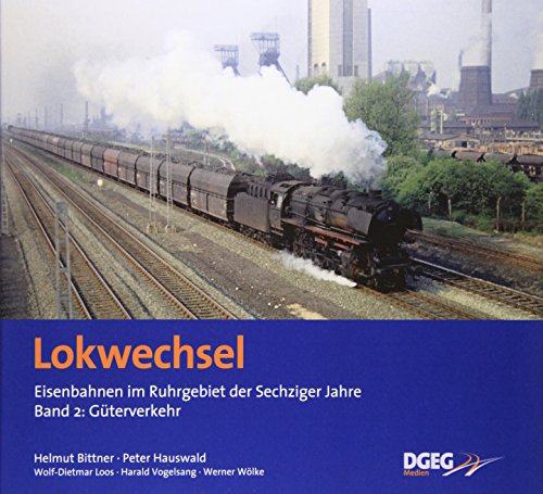 Beispielbild fr Lokwechsel, Band 2: Eisenbahnen im Ruhrgebiet der Sechziger Jahre: DB-Gterverkehr Helmut Bittner Peter Hauswald Schienenfahrzeuge Gterverkehr Gterverkehrszug Ruhrgebiet Eisenbahn zum Verkauf von BUCHSERVICE / ANTIQUARIAT Lars Lutzer