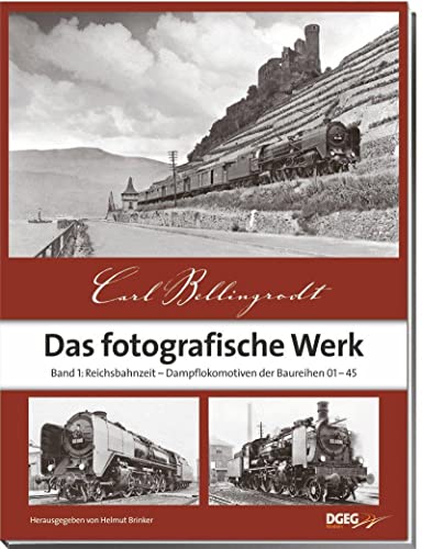 Das fotografische Werk 01. Reichsbahnzeit - Dampflokomotiven der Baureihen 01-45 - Carl Bellingroth