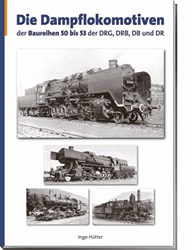 Die Dampflokomotiven der Baureihen 50-53 der DRG, DRB, DB und DR. Lokomotiven Deutscher Eisenbahn...