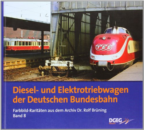 Diesel- und Elektrotriebwagen der DB - Farbbild-Raritäten aus dem Archiv Dr. Rolf Brüning, Band 8