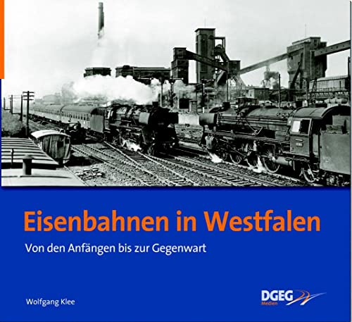 Eisenbahnen in Westfalen: Von den Anfängen bis zur Gegenwart