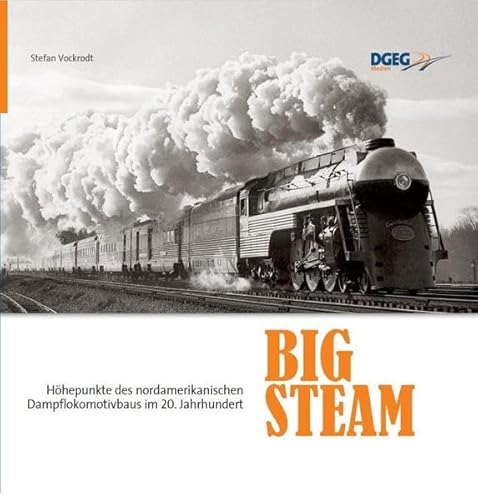 Beispielbild fr Big Steam: Hhepunkte des nordamerikanischen Dampflokomotivbaus im 20. Jahrhundert zum Verkauf von medimops