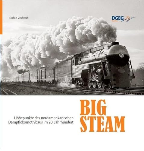 Stock image for Big Steam: Hhepunkte des nordamerikanischen Dampflokomotivbaus im 20. Jahrhundert for sale by medimops
