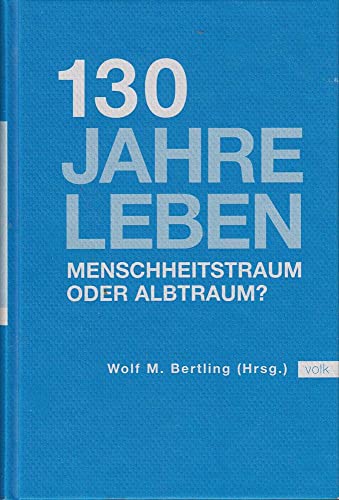 Stock image for 130 Jahre leben Menschheitstraum oder Alptraum ?: Menschheitstraum oder Alptraum? for sale by Ostmark-Antiquariat Franz Maier