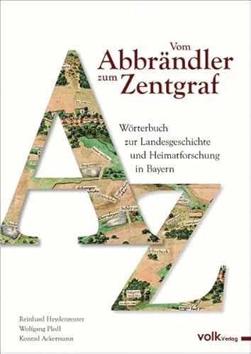 Beispielbild fr Vom Abbrndler zum Zentgraf. Wrterbuch zur Landesgeschichte und Heimatforschung in Bayern. zum Verkauf von Antiquariat Herrmann