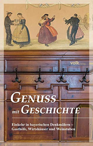 Genuss Mit Geschichte: Einkehr In Bayerischen Denkmälern - Gasthöfe, Wirtshäuser Und Weinstuben - Karl Gattinger U.a.