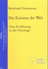 Die Existenz der Welt: Eine Einführung in die Ontologie. - Grossmann, Reinhardt
