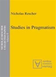 Stock image for Studies in Pragmatism. Nicholas Rescher Collected Papers, Volume 2. for sale by Antiquariat Bernhardt