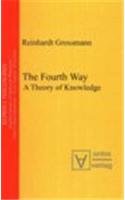 Beispielbild fr The Fourth Way: A Theory of Knowledge (Reprint Philosophy / Modern Classics of Analytical Philosophy). zum Verkauf von Antiquariat Bernhardt