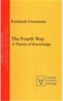 Imagen de archivo de The Fourth Way: A Theory of Knowledge (Reprint Philosophy / Modern Classics of Analytical Philosophy). a la venta por Antiquariat Bernhardt