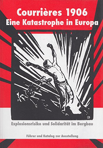 Beispielbild fr Courrires 1906. Eine Katastrophe in Europa. Explosionsrisiko und Solidaritt im Bergbau. zum Verkauf von Antiquariat Bernhardt