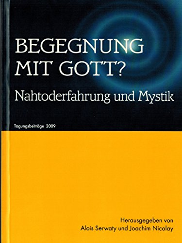 Begegnung mit Gott?: Nahtoderfahrung und Mystik - Serwaty Alois, Nicolay Joachim