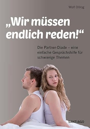 Wir müssen endlich reden!: Die Partner-Diade. Eine einfache Gesprächshilfe für schwierige Themen - Ollrog, Wolf