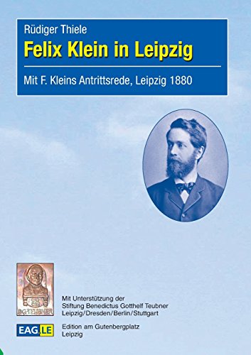 Beispielbild fr Felix Klein in Leipzig: Mit F. Kleins Antrittsrede, Leipzig 1880 zum Verkauf von medimops