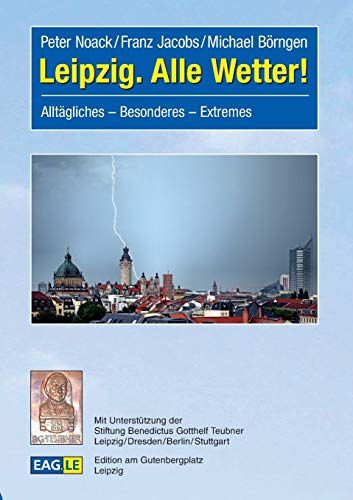 Beispielbild fr Leipzig - alle Wetter - Alltgliches - Besonderes - Extremes. zum Verkauf von Antiquariat BcherParadies