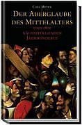 Beispielbild fr Der Aberglaube des Mittelalters. Und der nächstfolgenden Jahrhunderte1. Januar 2005 von Carl Meyer zum Verkauf von Nietzsche-Buchhandlung OHG