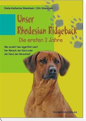 Beispielbild fr Unser Rhodesian Ridgeback- Die ersten 2 Jahre: Wer erzieht hier eigentlich wen? Der Mensch den Hund oder der Hund den Menschen? [Paperback] Strackbein, Dirk and Strackbein, Stella K zum Verkauf von BUCHSERVICE / ANTIQUARIAT Lars Lutzer