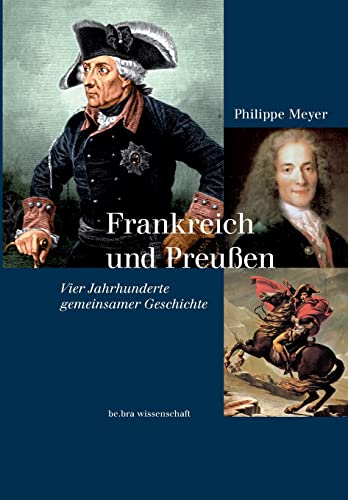 Beispielbild fr Frankreich und Preuen: Vier Jahrhunderte gemeinsamer Geschichte zum Verkauf von medimops