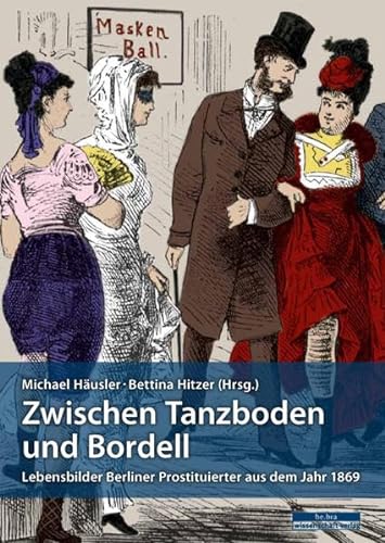 Stock image for Zwischen Tanzboden und Bordell: Lebensbilder Berliner Prostituierter aus dem Jahr 1869 for sale by medimops