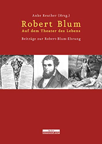 9783937233802: Robert Blum. Auf dem Theater des Lebens: Beitrge zur Robert-Blum-Ehrung
