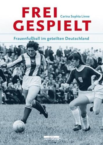 Stock image for Freigespielt: Frauenfuball im geteilten Deutschland for sale by medimops