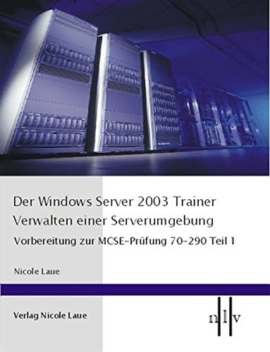 Beispielbild fr Der Windows Server 2003 Trainer, Verwalten einer Serverumgebung, Vorbereitung zur MCSE-Prfung 70-290 Teil 1 zum Verkauf von medimops
