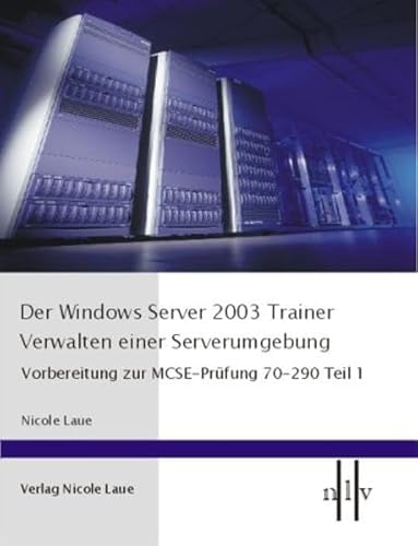 Stock image for Der Windows Server 2003 Trainer, Verwalten einer Serverumgebung, Vorbereitung zur MCSE-Prfung 70-290 Teil 1 for sale by medimops