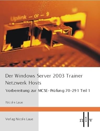 Beispielbild fr Der Windows Server 2003 Trainer, Netzwerk Hosts - Vorbereitung zur MCSE-Prfung 70-291, Teil 1 zum Verkauf von medimops