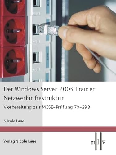 Beispielbild fr Der Windows Server 2003 Trainer - Netzwerkinfrastruktur, Vorbereitung zur MCSE-Prfung 70-293 zum Verkauf von medimops