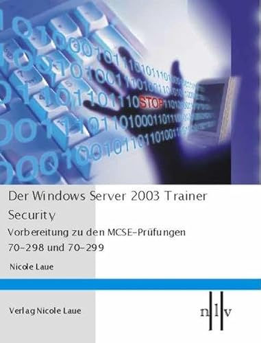 Stock image for Der Windows Server 2003 Trainer - Security , Vorbereitung zu den MCSE-Prfungen 70-298 und 70-299 von Nicole Laue for sale by BUCHSERVICE / ANTIQUARIAT Lars Lutzer