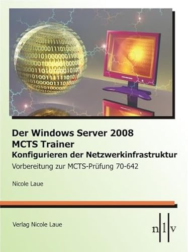 Stock image for Der Windows Server 2008 MCTS Trainer - Konfigurieren der Netzwerkinfrastruktur - Vorbereitung zur MCTS-Prfung 70-642 for sale by Buchpark