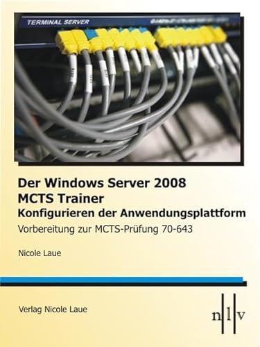 Beispielbild fr Der Windows Server 2008 MCTS Trainer - Konfigurieren der Anwendungsplattform - Vorbereitung zur MCTS-Prfung 70-643 zum Verkauf von Buchpark