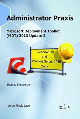 Beispielbild fr Administrator Praxis Microsoft Deployment Toolkit (MDT) 2013 Update 2: Windows 10 & Windows Server 2016 ready zum Verkauf von medimops