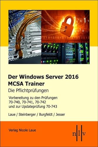 Stock image for Der Windows Server 2016 MCSA-Trainer, die Pflichtprfungen : Vorbereitung zu den Prfungen 70-740, 70-741, 70-742 und zur Updateprfung 70-743 for sale by Buchpark