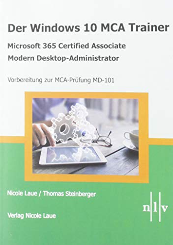 Stock image for Der Windows 10 MCA Trainer. Microsoft 365 Certified Associate Modern Desktop-Administrator. Vorbereitung zur MCA-Prfung MD-101 for sale by Arbeitskreis Recycling e.V.