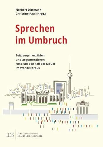 Stock image for Sprechen im Umbruch: Zeitzeugen erzhlen und argumentieren rund um den Fall der Mauer im Wendekorpus for sale by medimops