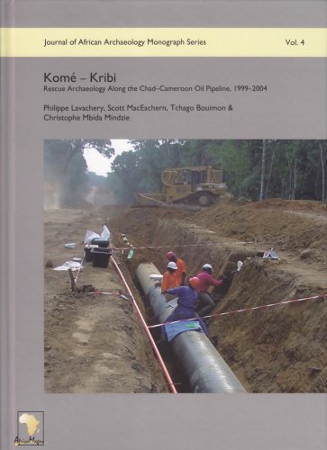 KomÃ© - Kribi: Rescue Archaeology along the Chad-Cameroon Oil Pipeline, 1999-2004 (Journal of African Archaeology Monograph) (9783937248127) by Lavachery, Philippe; MacEachern, Scott; Bouimon, Tchago; Mbida Mindzie, Christophe