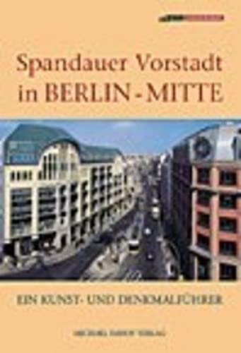 Spandauer Vorsadt in Berlin - Mitte. Ein Kunst- und Denkmalführer. Beiträge zur Denkmalpflege, So...